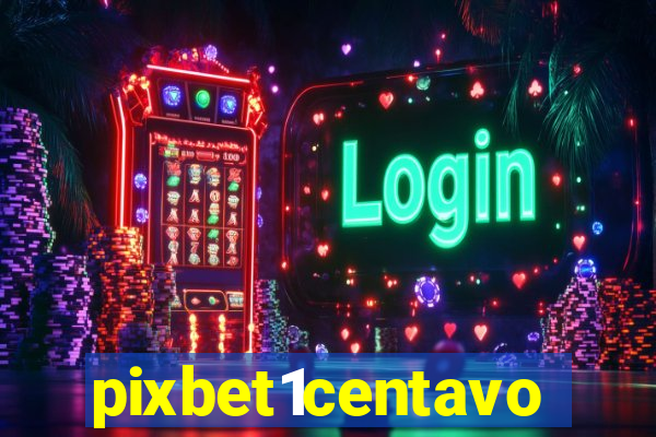 pixbet1centavo