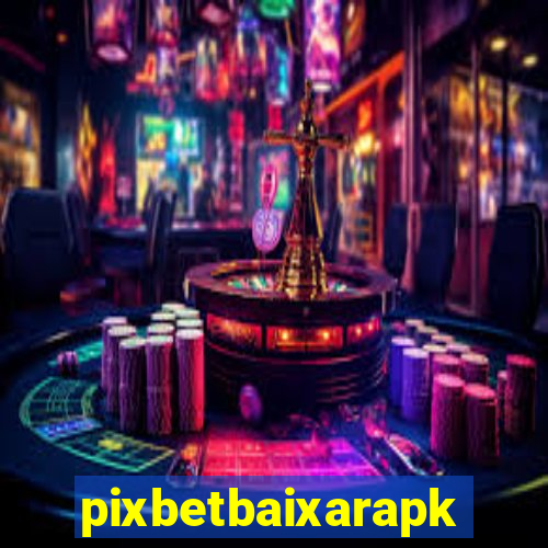 pixbetbaixarapk