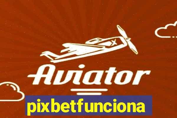 pixbetfunciona