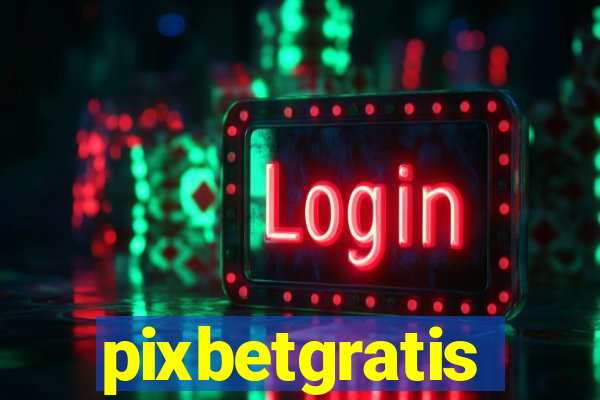 pixbetgratis