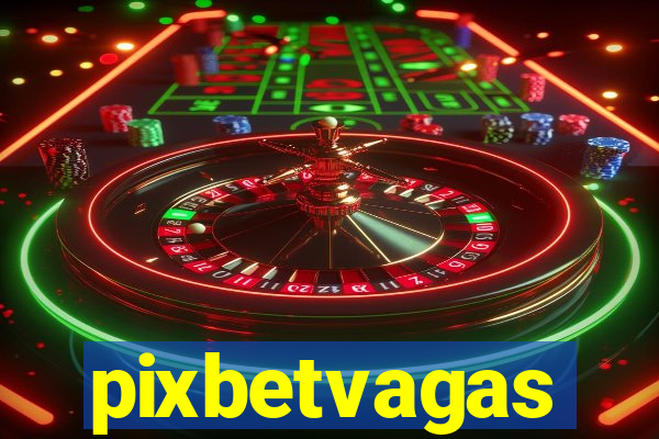 pixbetvagas