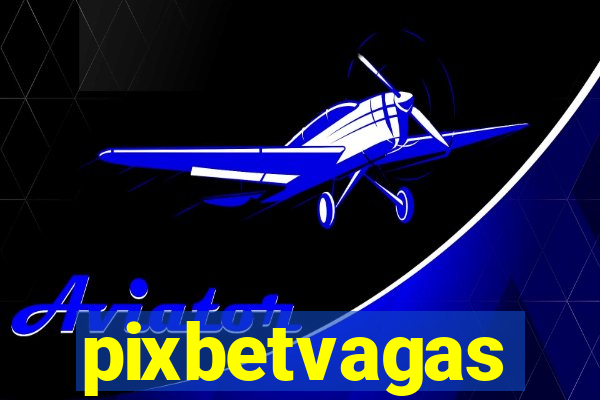 pixbetvagas