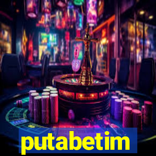 putabetim