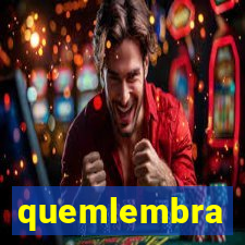 quemlembra