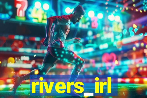 rivers_irl