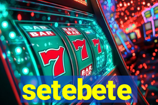 setebete