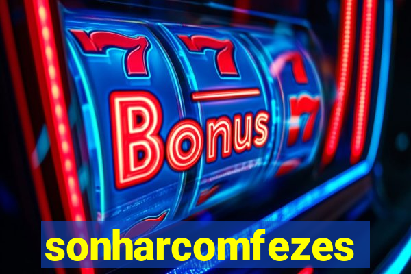 sonharcomfezes