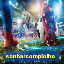 sonharcompiolho