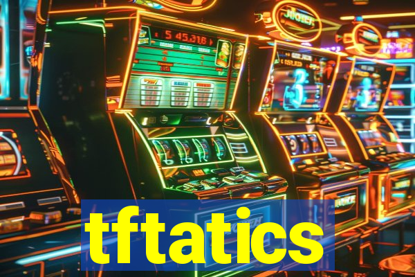 tftatics