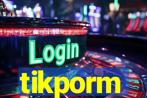 tikporm