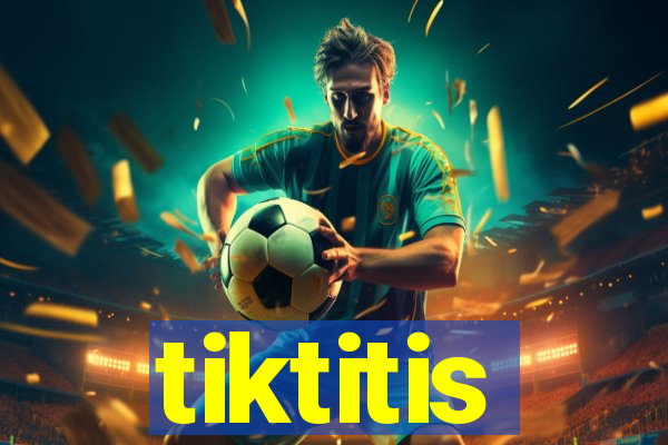 tiktitis