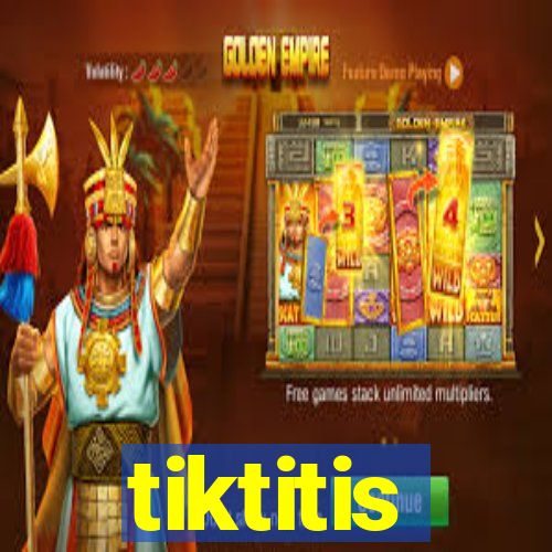 tiktitis