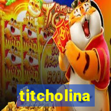 titcholina