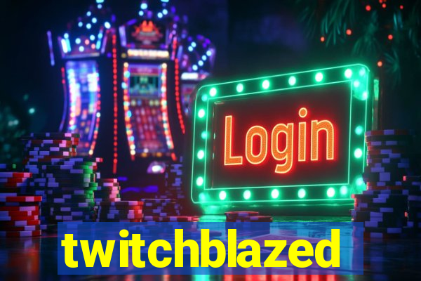 twitchblazed