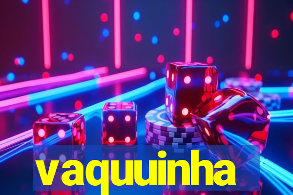 vaquuinha