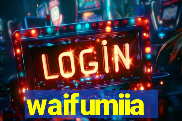 waifumiia