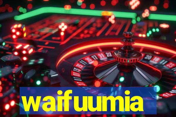 waifuumia