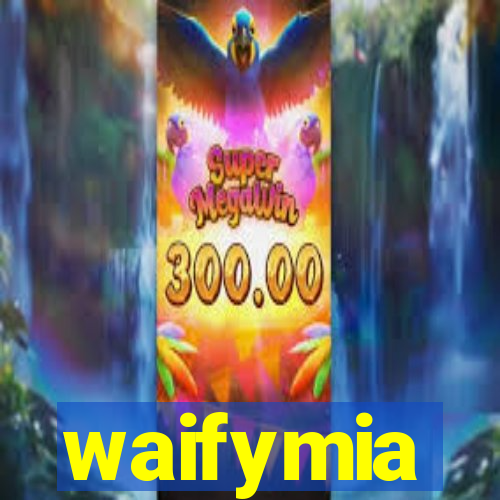 waifymia