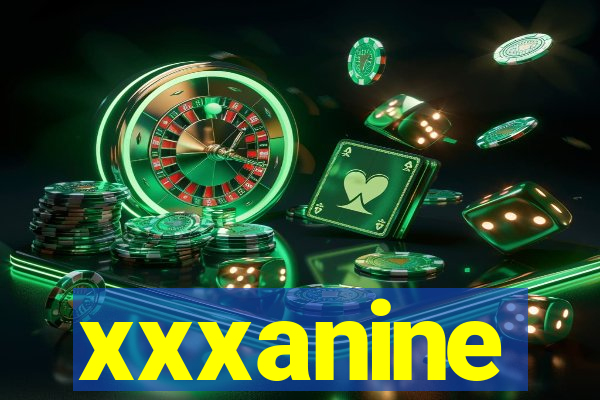 xxxanine