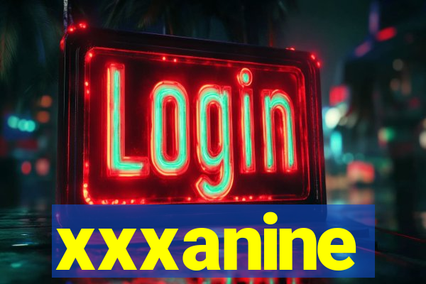 xxxanine