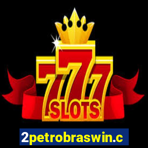 2petrobraswin.com