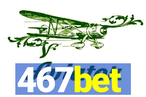 467bet