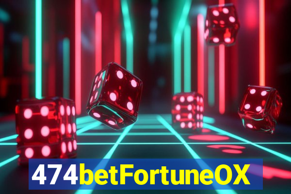 474betFortuneOX