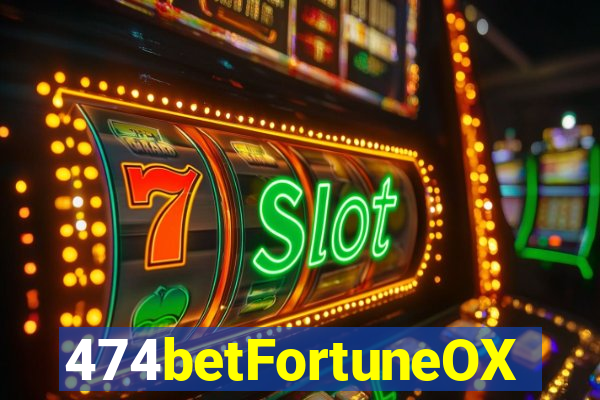 474betFortuneOX