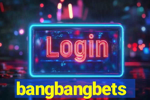 bangbangbets