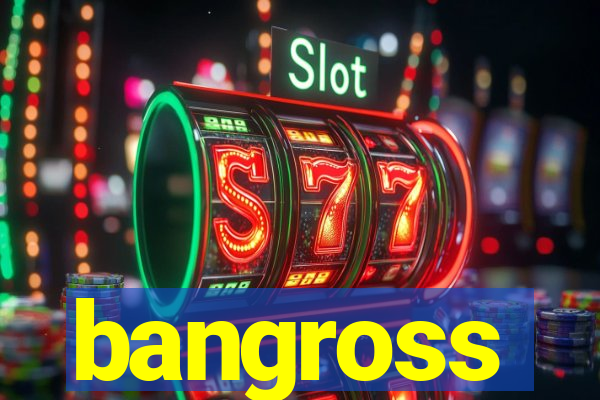 bangross