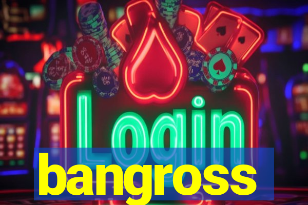 bangross