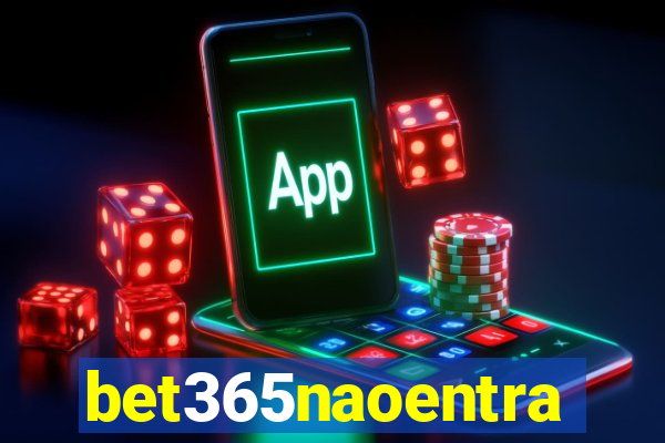 bet365naoentra