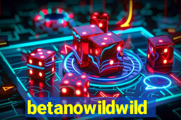 betanowildwild