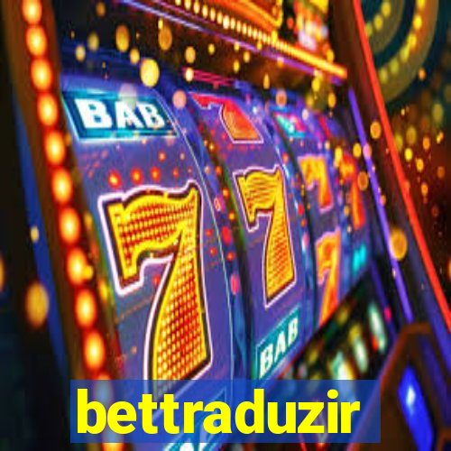 bettraduzir