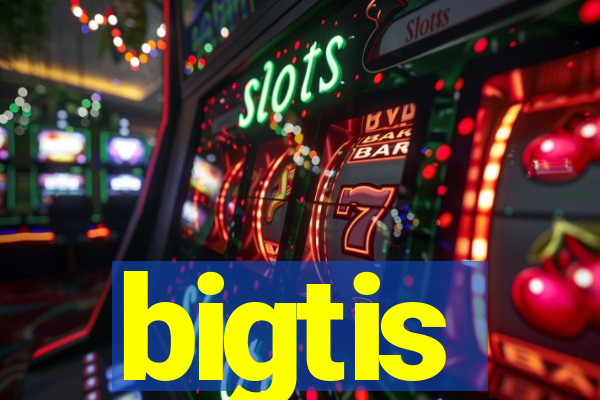 bigtis