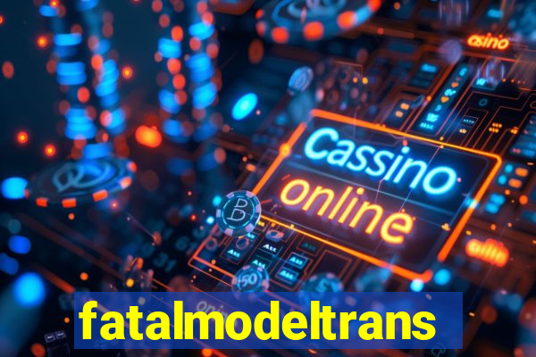 fatalmodeltrans