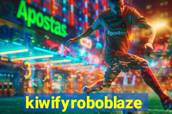 kiwifyroboblaze