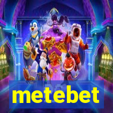 metebet