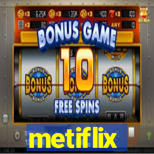 metiflix