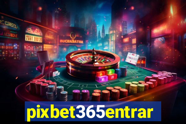 pixbet365entrar