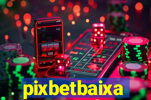 pixbetbaixa