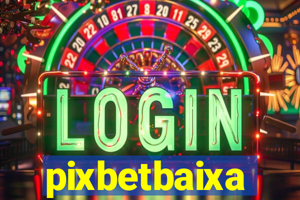 pixbetbaixa