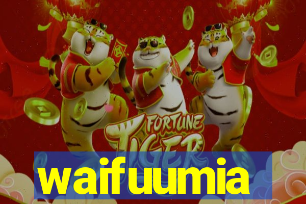 waifuumia